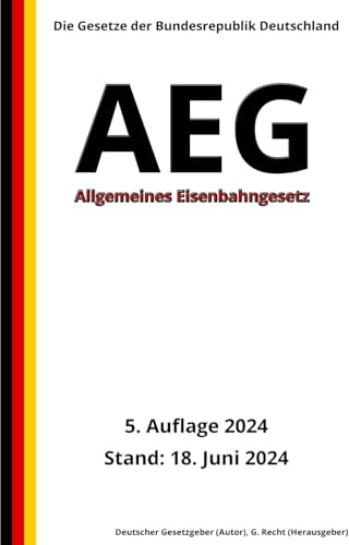 Allgemeines Eisenbahngesetz - AEG, 5. Auflage 2024: Die Gesetze der Bundesrepublik Deutschland