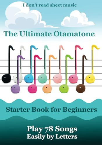 The Ultimate Otamatone Starter Book for Beginners - Play 78 Songs Easily by Letters: I don't read sheet music (Otamatone Melodies, Band 2)