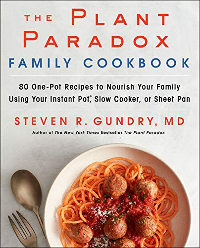 The Plant Paradox Family Cookbook: 80 One-Pot Recipes to Nourish Your Family Using Your Instant Pot, Slow Cooker, or Sheet Pan: 5 (The Plant Paradox, 5)