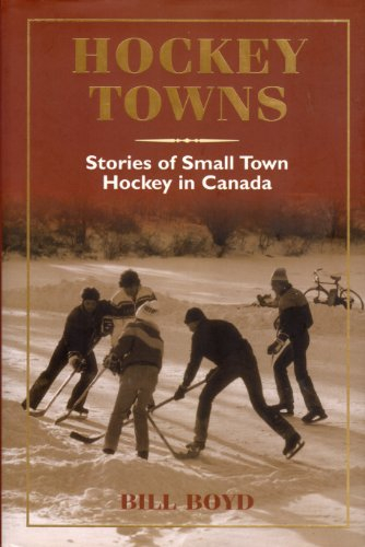 Hockey Towns: Stories Of Small Town Hockey In Canada