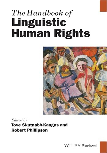 The Handbook of Linguistic Human Rights (Wiley Handbooks in Linguistics)