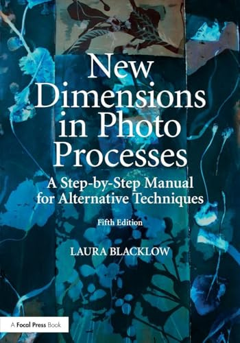 New Dimensions in Photo Processes: A Step-by-Step Manual for Alternative Techniques (Alternative Process Photography)