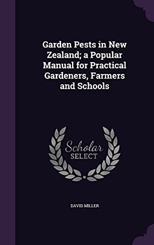 Garden Pests in New Zealand; a Popular Manual for Practical Gardeners, Farmers and Schools