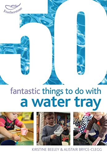 50 Fantastic Things to Do with a Water Tray (50 Fantastic Ideas)