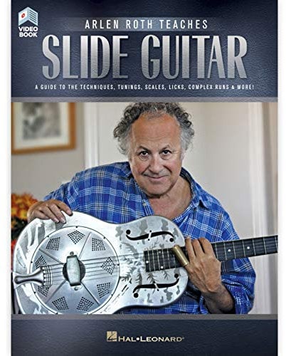 Arlen Roth Teaches Slide Guitar. Includes Media Online: A Guide to the Techniques, Tunings, Scales, Licks, Complex Runs & More!