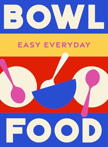Bowl Food:180 triple-tested recipes for simply tasty meals