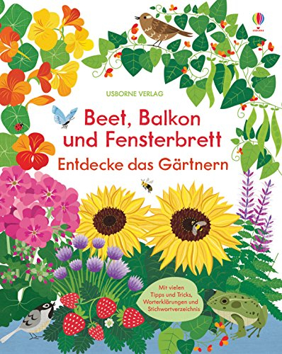 Beet, Balkon und Fensterbrett: Entdecke das Gärtnern: Mit vielen Tipps und Tricks, Worterklärungen und Stichwortverzeichnis