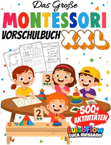 Das Große Montessori Vorschulbuch XXL: 500+ Übungen zum Schreibenlernen, Nachspuren, Zählen und logischem Denken – Für Kinder von 3–6 Jahren – Spielerisch und selbstbestimmt lernen