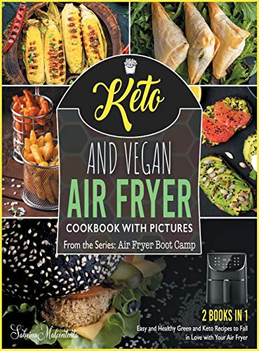 Keto and Vegan Air Fryer Cookbook with Pictures [2 in 1]: Easy and Healthy Green and Keto Recipes to Fall in Love with Your Air Fryer: 4