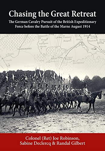 Chasing the Great Retreat: The German Cavalry Pursuit of the British Expeditionary Force before the Battle of the Marne August 1914