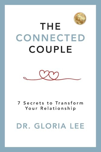 The Connected Couple: 7 Secrets to Transform Your Relationship