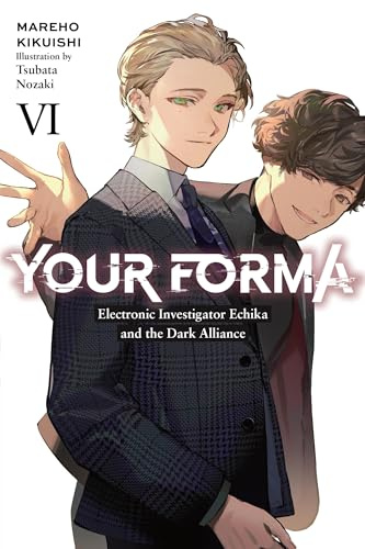 Your Forma, Vol. 6: Electronic Investigator Echika and the Dark Alliance (Volume 6)