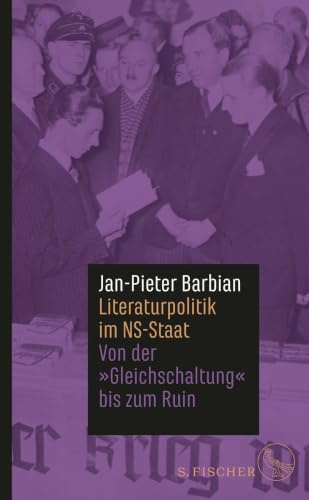 Literaturpolitik im NS-Staat: Von der »Gleichschaltung« bis zum Ruin (Die Zeit des Nationalsozialismus – »Schwarze Reihe«)