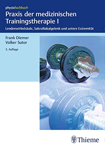 Praxis der medizinischen Trainingstherapie I: Lendenwirbelsäule, Sakroiliakalgelenk und untere Extremität