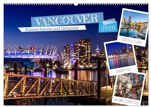 VANCOUVER Küstencharme und Urbanität (Wandkalender 2026 DIN A2 quer), CALVENDO Monatskalender: Impressionen aus der Stadt und Umgebung (CALVENDO Orte)