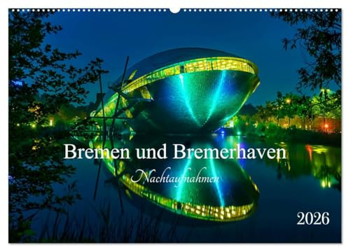 Bremen und Bremerhaven - Nachtaufnahmen (Wandkalender 2026 DIN A2 quer), CALVENDO Monatskalender: Eine Fotoreise mit Nachtfotos zur blauen Stunde von ... von Bremen und Bremerhaven. (CALVENDO Orte)