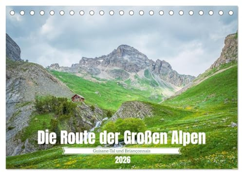 Die Route der Großen Alpen - Das Guisane-Tal und Briançonnais (Tischkalender 2026 DIN A5 quer), CALVENDO Monatskalender: Auf Entdeckungsreise zu den Gipfeln der Hautes-Alpes (CALVENDO Orte)