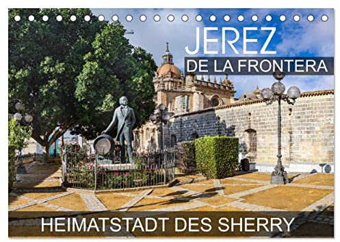 Jerez de la Frontera - Heimatstadt des Sherry (Tischkalender 2026 DIN A5 quer), CALVENDO Monatskalender: Eine Fotoreise durch die andalusische Stadt Jerez de la Frontera (CALVENDO Orte)