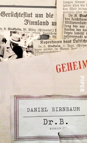 Dr. B.: Roman | Nach einer wahren Geschichte – die schillernde und gefahrvolle Welt der Emigranten, Spione und Diplomaten im schwedischen Exil