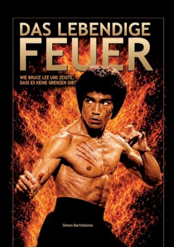 Das lebendige Feuer: Wie BRUCE LEE uns zeigte, dass es keine Grenzen gibt