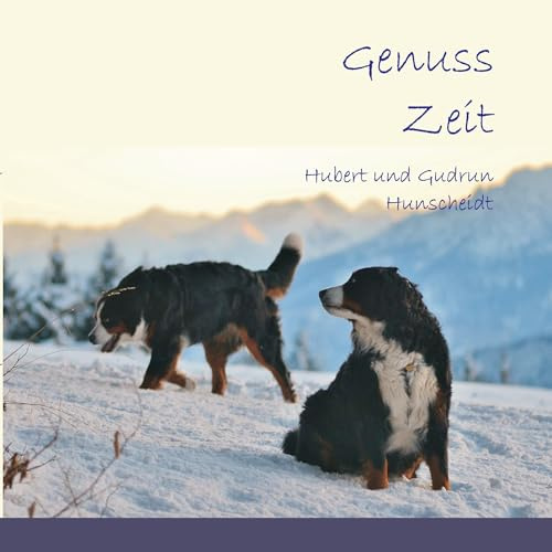Genuss Zeit: Von dem schönen Leben mit Berner Sennenhunden