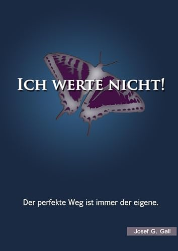 Ich werte nicht!: Der perfekte Weg ist immer der eigene.