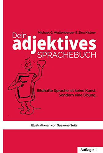 Dein adjektives Sprachebuch: Wie bildhafte Sprache Dich und andere motiviert und noch mehr Charisma verleiht.