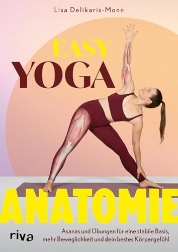 Easy Yoga-Anatomie: Asanas und Übungen für eine stabile Basis, mehr Beweglichkeit und dein bestes Körpergefühl | Selbsthilfe bei Schmerzen. Training für Anfänger mit lisamonn.yoga