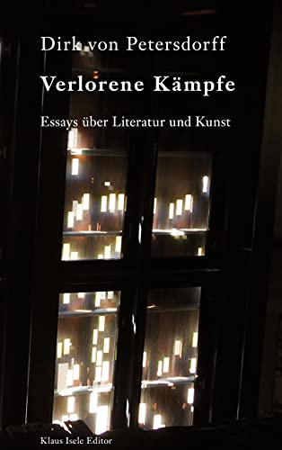 Verlorene Kämpfe: Essays über Literatur und Kunst