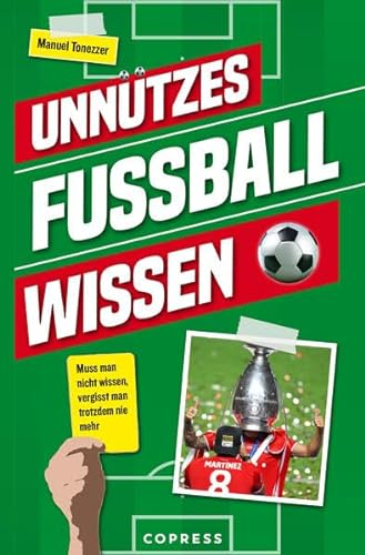 Unnützes Fußballwissen. Muss man nicht wissen, vergisst man trotzdem nie mehr. Skurrile Rekorde und verrückte Fußballgeschichten: Über 500 unterhaltsame Fakten, die Fußball-Fans verblüffen!