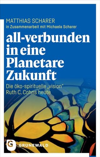 all-verbunden in eine Planetare Zukunft: Die öko-spirituelle 'vision' Ruth C. Cohns heute