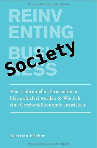 Reinventing Society: Wie traditionelle Unternehmen hierarchiefrei werden & Wie eine Geschenkökonomie entsteht