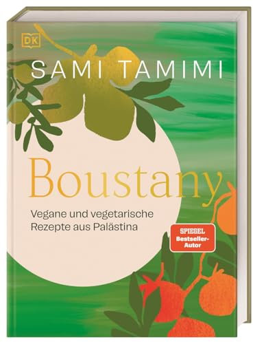 Boustany: Vegane und vegetarische Rezepte aus Palästina. 120 köstliche palästinensische Gerichte von Bestseller-Autor Sami Tamimi