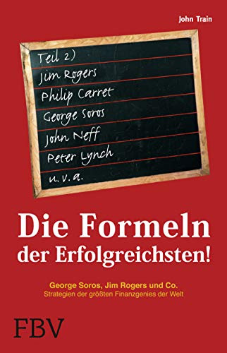 Die Formeln der Erfolgreichsten - Teil 2: George Soros, Jim Rogers & Co. Strategien der größten Finanzgenies der Welt