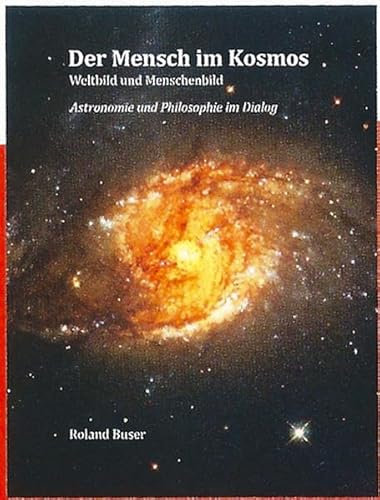 Der Mensch im Kosmos: Weltbild und Menschenbild: Weltbild und Menschenbild. Astronomie und Philosophie im Dialog