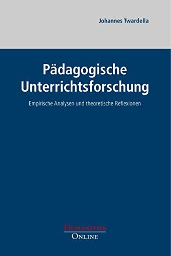 Pädagogische Unterrichtsforschung: Empirische Analysen und theoretische Reflexionen