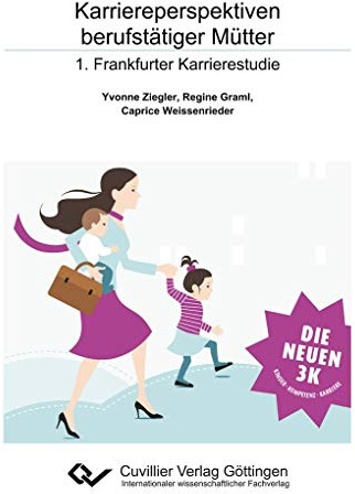Karriereperspektiven berufstätiger Mütter: 1. Frankfurter Karrierestudie