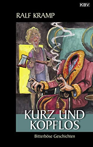 Kurz und kopflos: Bitterböse Geschichten (KBV Krimi)