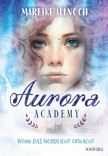 Aurora Academy (Band 1) – Wenn das Nordlicht erwacht: Romantik und Magie in einem zauberhaften Setting am Polarkreis ab 11 Jahren