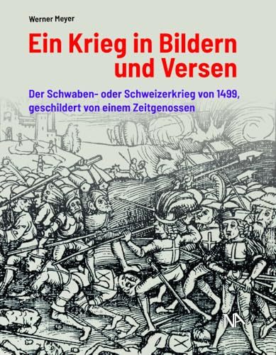 Ein Krieg in Bildern und Versen: Der Schwaben- oder Schweizerkrieg von 1499, geschildert von einem Zeitgenossen