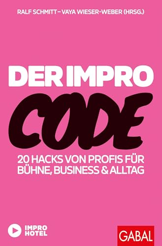 Der Impro-Code: 20 Hacks von Profis für Bühne, Business und Alltag (Dein Erfolg)