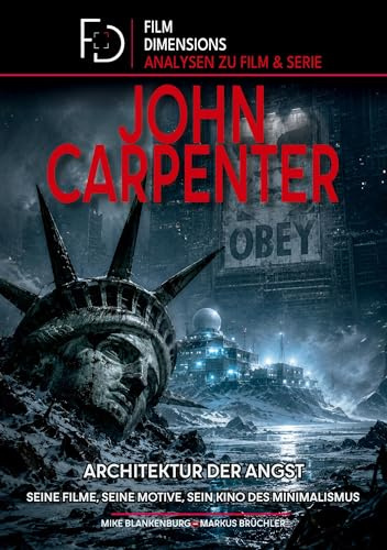 Die Filme des John Carpenter (Film Dimensions): Master of Horror – Regisseur, Komponist, Kultfigur: Seine Filme, seine Motive, sein Kino des Minimalismus