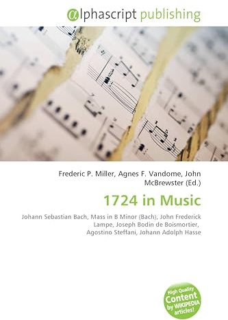 1724 in Music: Johann Sebastian Bach, Mass in B Minor (Bach), John Frederick Lampe, Joseph Bodin de Boismortier, Agostino Steffani, Johann Adolph Hasse
