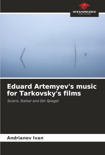 Eduard Artemyev's music for Tarkovsky's films: Solaris, Stalker and Der Spiegel