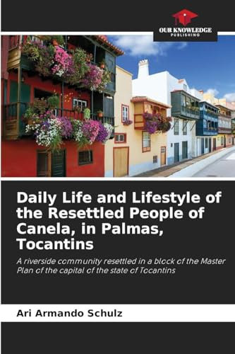 Daily Life and Lifestyle of the Resettled People of Canela, in Palmas, Tocantins: A riverside community resettled in a block of the Master Plan of the capital of the state of Tocantins