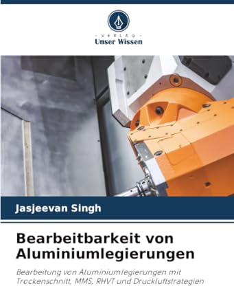 Bearbeitbarkeit von Aluminiumlegierungen: Bearbeitung von Aluminiumlegierungen mit Trockenschnitt, MMS, RHVT und Druckluftstrategien