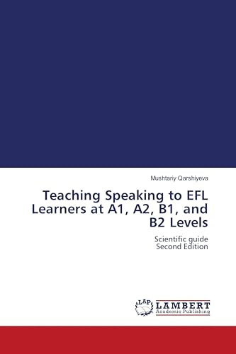 Teaching Speaking to EFL Learners at A1, A2, B1, and B2 Levels: Scientific guide Second Edition