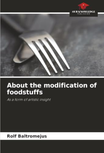 About the modification of foodstuffs: As a form of artistic insight