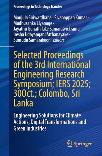 Selected Proceedings of the 3rd International Engineering Research Symposium, IERS 2025, 30 October, Colombo, Sri Lanka: Engineering Solutions for ... (Proceedings in Technology Transfer)