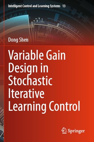 Variable Gain Design in Stochastic Iterative Learning Control (Intelligent Control and Learning Systems, Band 13)